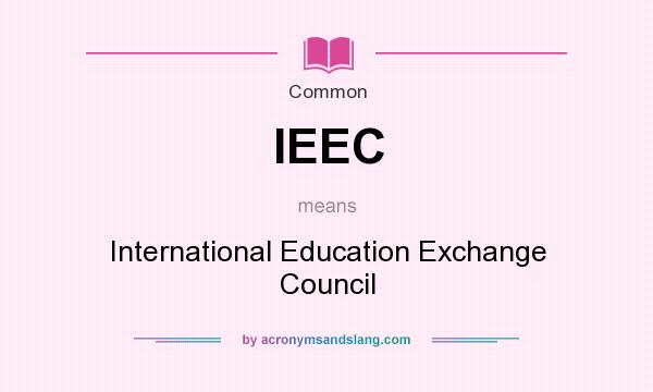 What does IEEC mean? It stands for International Education Exchange Council