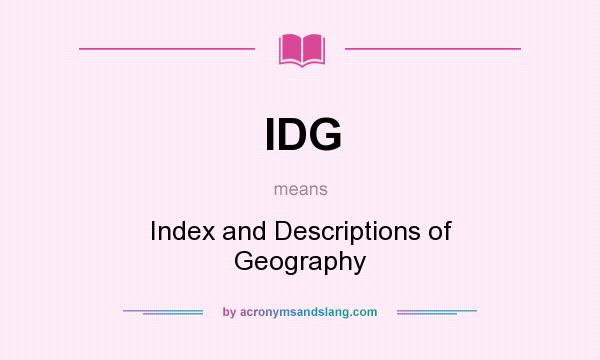 What does IDG mean? It stands for Index and Descriptions of Geography