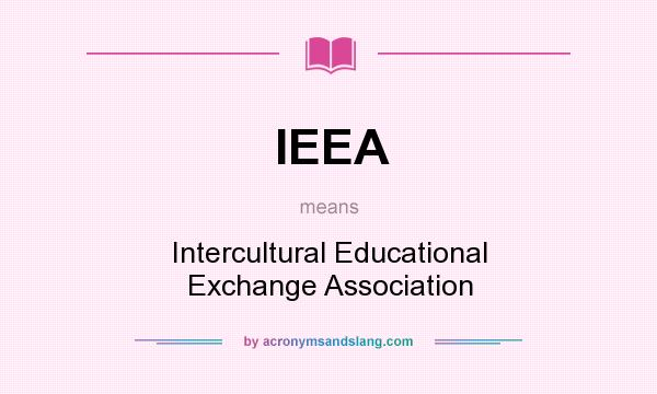 What does IEEA mean? It stands for Intercultural Educational Exchange Association