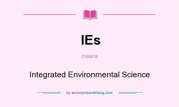 What does IEs mean? It stands for Integrated Environmental Science