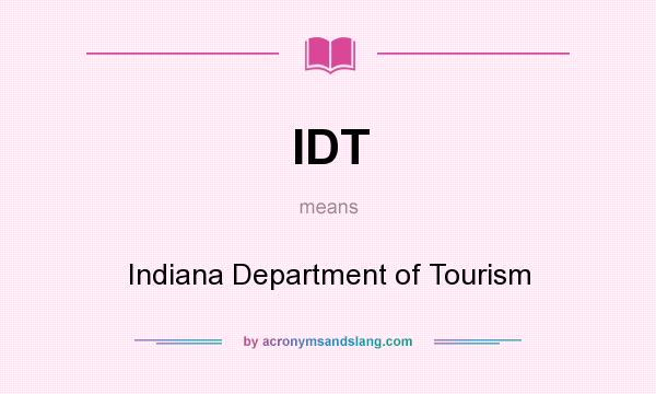 What does IDT mean? It stands for Indiana Department of Tourism