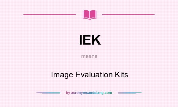 What does IEK mean? It stands for Image Evaluation Kits