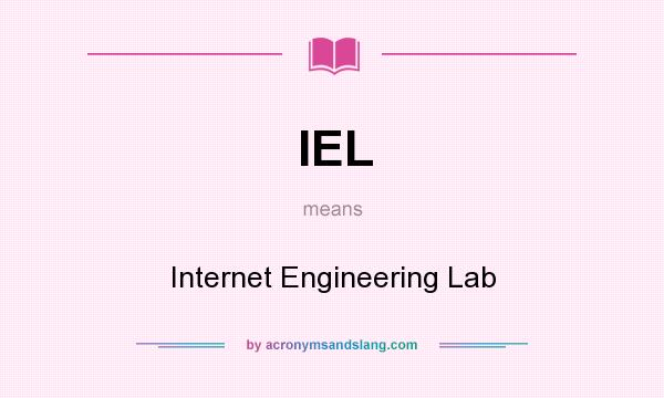 What does IEL mean? It stands for Internet Engineering Lab
