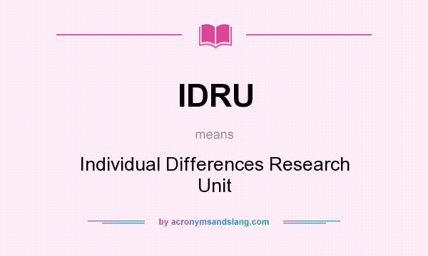What does IDRU mean? It stands for Individual Differences Research Unit