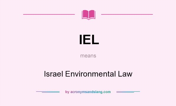 What does IEL mean? It stands for Israel Environmental Law