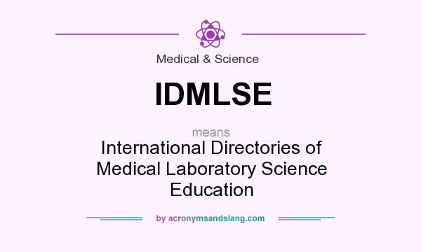 What does IDMLSE mean? It stands for International Directories of Medical Laboratory Science Education