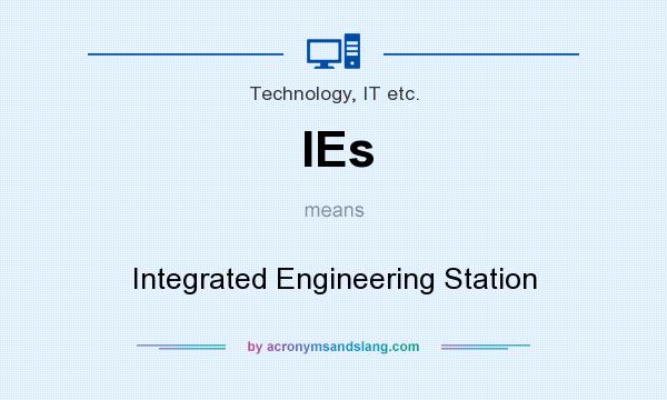 What does IEs mean? It stands for Integrated Engineering Station