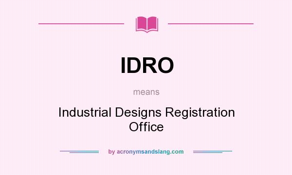 What does IDRO mean? It stands for Industrial Designs Registration Office