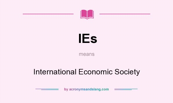 What does IEs mean? It stands for International Economic Society