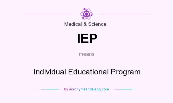 What does IEP mean? It stands for Individual Educational Program