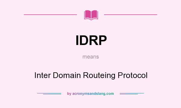 What does IDRP mean? It stands for Inter Domain Routeing Protocol