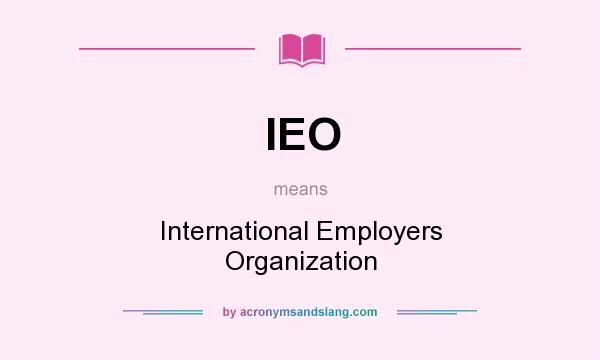 What does IEO mean? It stands for International Employers Organization