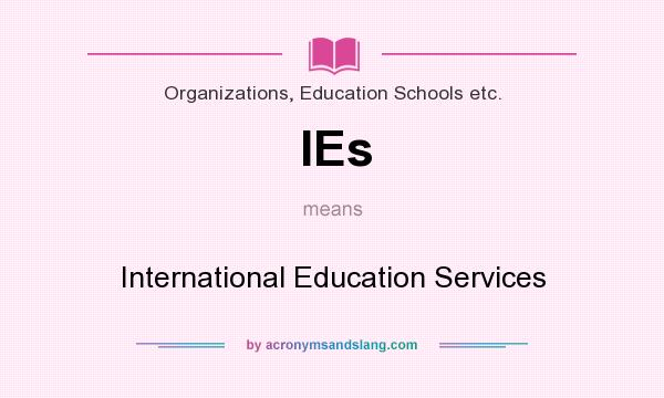 What does IEs mean? It stands for International Education Services