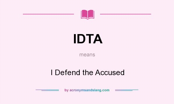 What does IDTA mean? It stands for I Defend the Accused