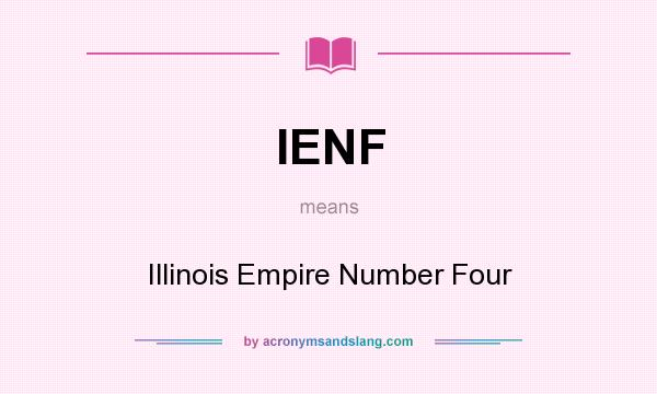 What does IENF mean? It stands for Illinois Empire Number Four