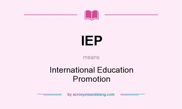 What does IEP mean? It stands for International Education Promotion