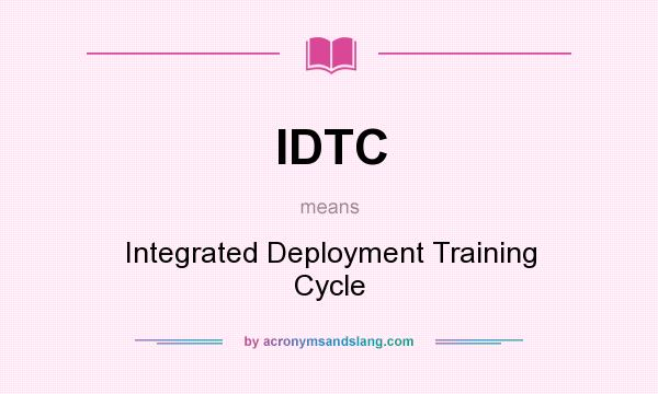 What does IDTC mean? It stands for Integrated Deployment Training Cycle