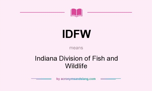What does IDFW mean? It stands for Indiana Division of Fish and Wildlife