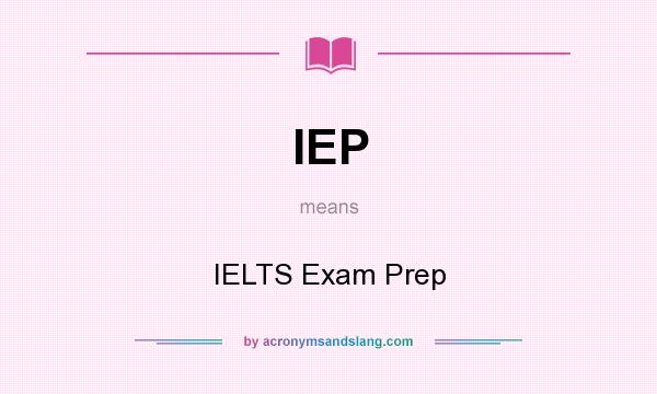 What does IEP mean? It stands for IELTS Exam Prep