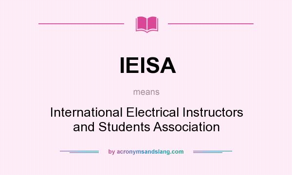 What does IEISA mean? It stands for International Electrical Instructors and Students Association