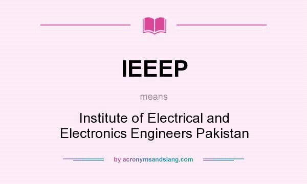 What does IEEEP mean? It stands for Institute of Electrical and Electronics Engineers Pakistan
