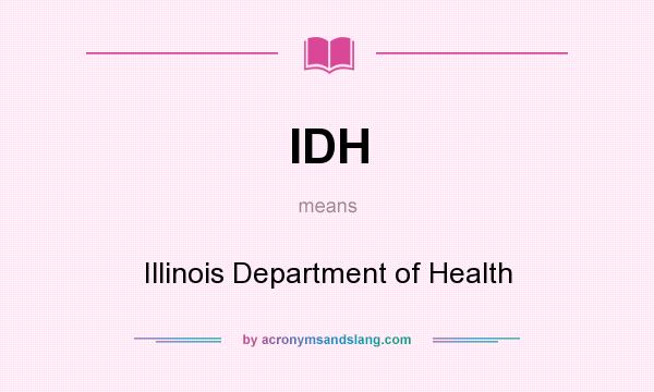 What does IDH mean? It stands for Illinois Department of Health