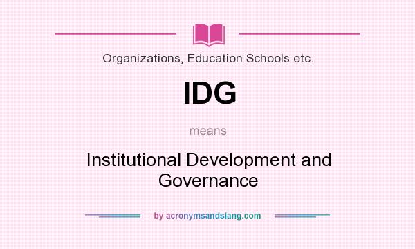 What does IDG mean? It stands for Institutional Development and Governance