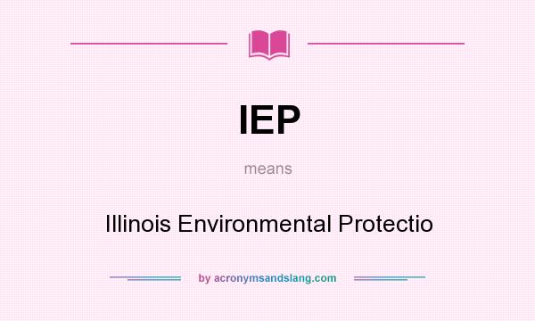 What does IEP mean? It stands for Illinois Environmental Protectio