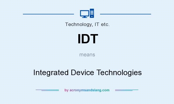 What does IDT mean? It stands for Integrated Device Technologies