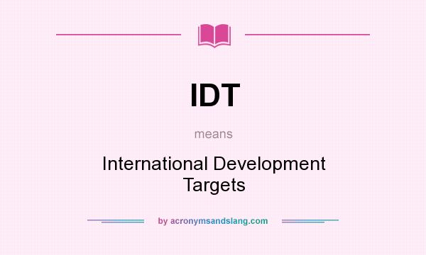 What does IDT mean? It stands for International Development Targets