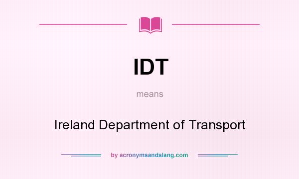 What does IDT mean? It stands for Ireland Department of Transport