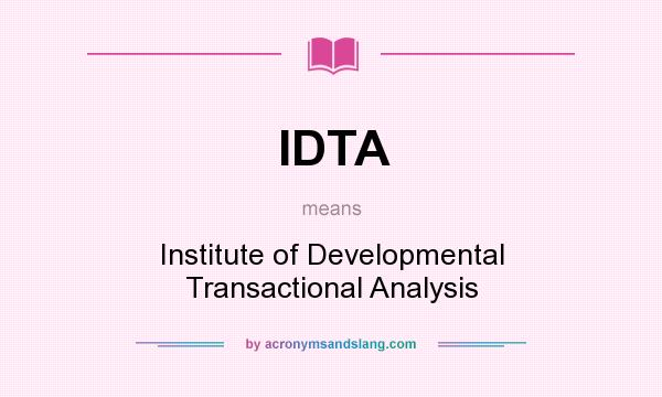 What does IDTA mean? It stands for Institute of Developmental Transactional Analysis