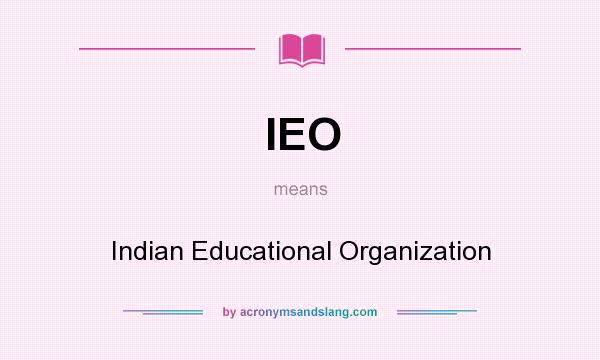 What does IEO mean? It stands for Indian Educational Organization