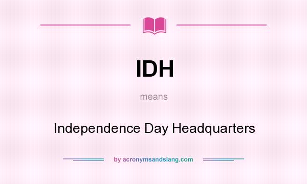 What does IDH mean? It stands for Independence Day Headquarters