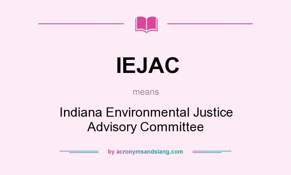 What does IEJAC mean? It stands for Indiana Environmental Justice Advisory Committee