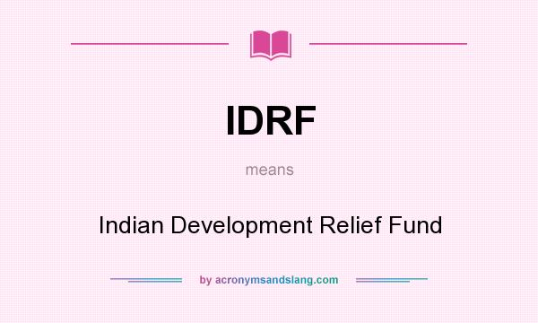 What does IDRF mean? It stands for Indian Development Relief Fund