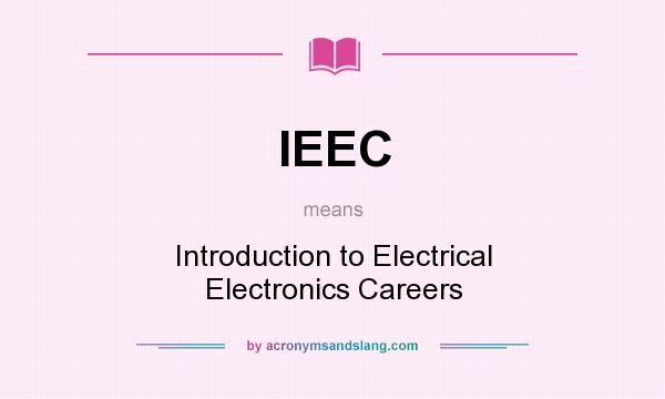 What does IEEC mean? It stands for Introduction to Electrical Electronics Careers