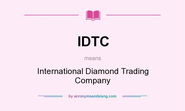 What does IDTC mean? It stands for International Diamond Trading Company