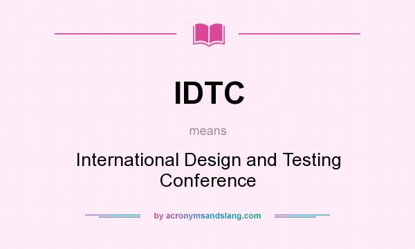 What does IDTC mean? It stands for International Design and Testing Conference