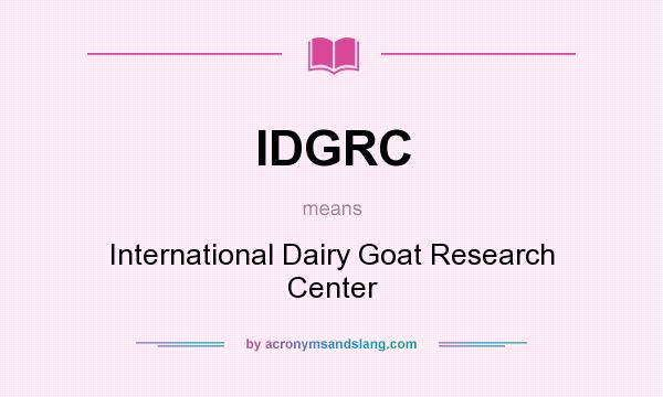 What does IDGRC mean? It stands for International Dairy Goat Research Center