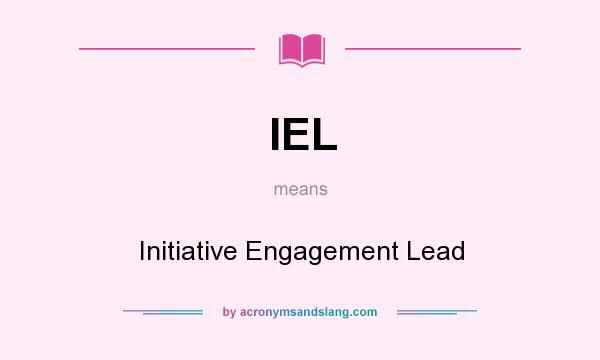 What does IEL mean? It stands for Initiative Engagement Lead