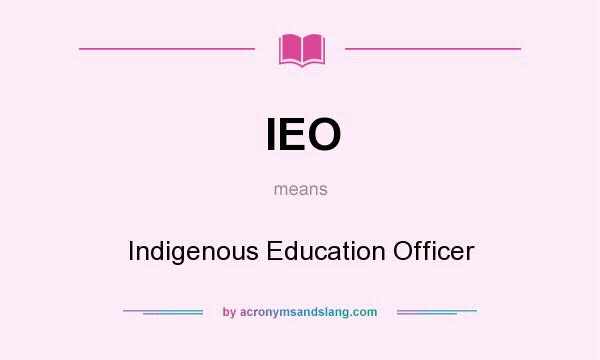 What does IEO mean? It stands for Indigenous Education Officer