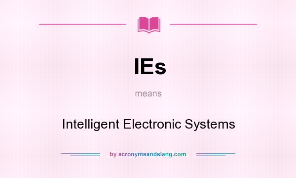 What does IEs mean? It stands for Intelligent Electronic Systems