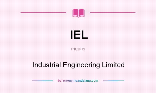 What does IEL mean? It stands for Industrial Engineering Limited
