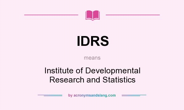 What does IDRS mean? It stands for Institute of Developmental Research and Statistics