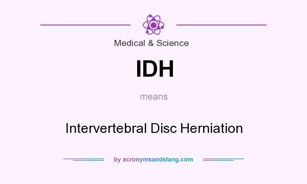 What does IDH mean? It stands for Intervertebral Disc Herniation