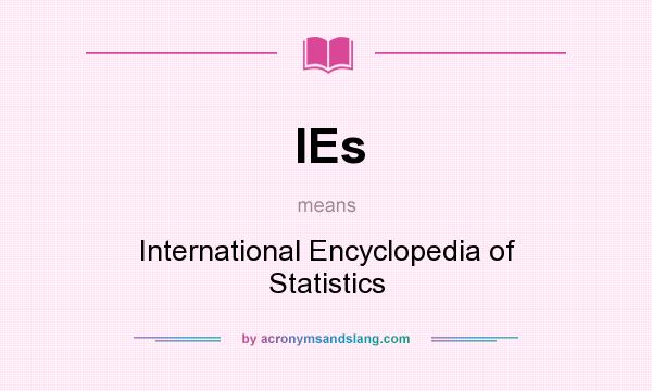 What does IEs mean? It stands for International Encyclopedia of Statistics