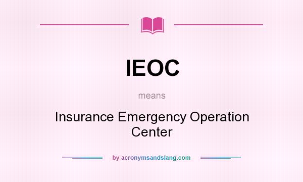 What does IEOC mean? It stands for Insurance Emergency Operation Center