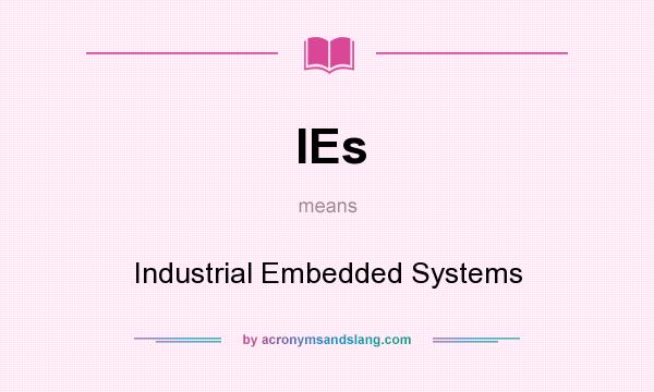 What does IEs mean? It stands for Industrial Embedded Systems