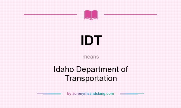 What does IDT mean? It stands for Idaho Department of Transportation